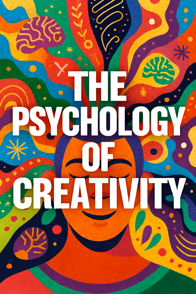 The Magical Psychology Of Creativity And Being Creative